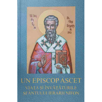 UN EPISCOP ASCET. VIATA SI INVATATURILE SFANTULUI IERARH NIFON