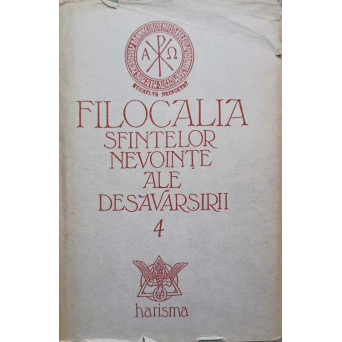 FILOCALIA SFINTELOR NEVOINTE ALE DESAVARSIRII VOL.4