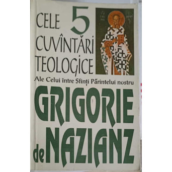 CELE 5 CUVINTARI TEOLOGICE ALE CELUI INTRE SFINTI PARINTELUI NOSTRU GRIGORIE DE NAZIANS