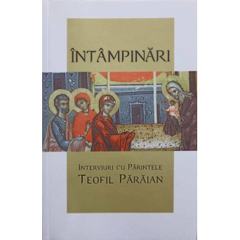 INTAMPINARI. INTERVIURI CU PARINTELE TEOFIL PARAIAN