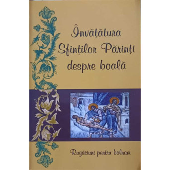 INVATATURA SFINTILOR PARINTI DESPRE BOALA. RUGACIUNI PENTRU BOLNAVI