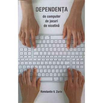 DEPENDENTA DE COMPUTER, DE JOCURI, DE NICOTINA
