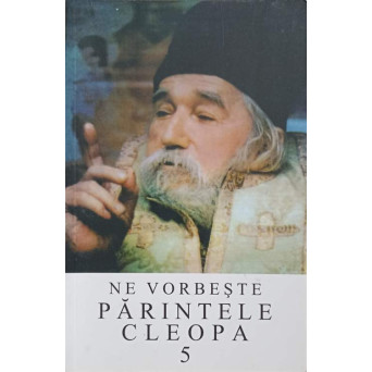 NE VORBESTE PARINTELE CLEOPA 5