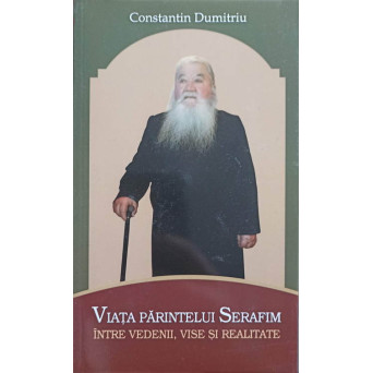 VIATA PARINTELUI SERAFIM INTRE VEDENII, VISE SI REALITATE