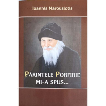 PARINTELE PORFIRIE MI-A SPUS...