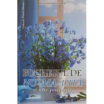 BUCHETUL DE NU-MA-UITA SI ALTE POVESTIRI