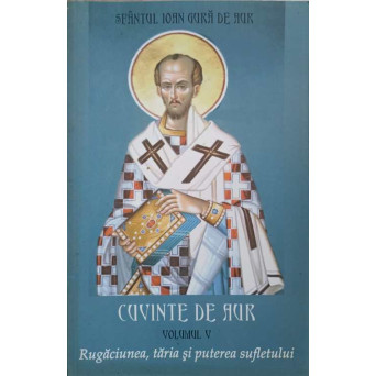 CUVINTE DE AUR VOL.V RUGACIUNEA, TARIA SI PUTEREA SUFLETULUI
