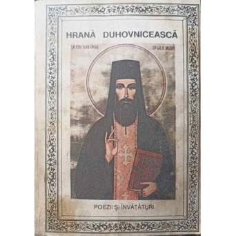 HRANA DUHOVNICEASCA. CARTE CU CELE MAI MINUNATE SI UMILINCIOASE CUGETARI CARE SUIE PE OM CU SUFLETUL LA CER