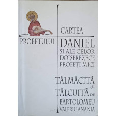 CARTEA PROFETULUI DANIEL SI ALE CELOR DOISPREZECE PROFETI MICI