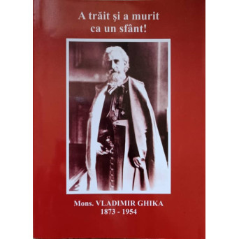 A TRAIT SI A MURIT CA UN SFANT! VLADIMIR GHIKA 1873-1954