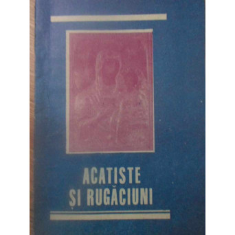 ACATISTE SI RUGACIUNI