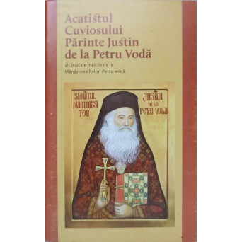 ACATISTUL CUVIOSULUI PARINTE JUSTIN DE LA PETRU VODA