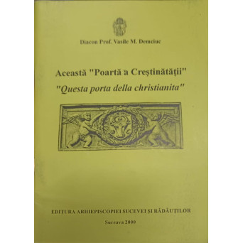 ACEASTA POARTA A CRESTINATATII. QUESTA PORTA DELLA CHRISTIANITA