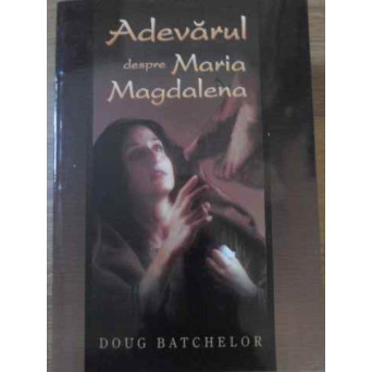 ADEVARUL DESPRE MARIA MAGDALENA