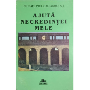 AJUTA NECREDINTEI MELE