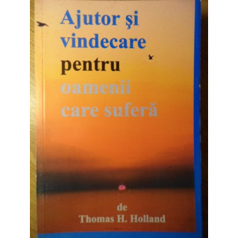 AJUTOR SI VINDECARE PENTRU OAMENII CARE SUFERA