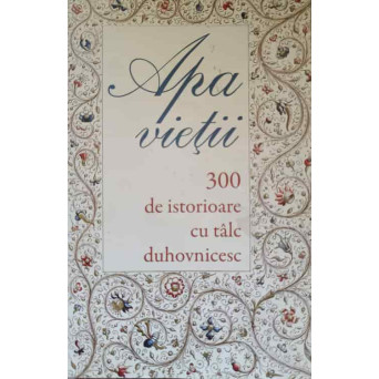APA VIETII. 300 DE ISTORIOARE CU TALC DUHOVNICESC