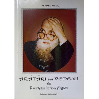 ARATARI SAU VEDENII ALE PARINTELUI iLARION ARGATU