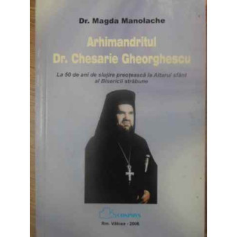 ARHIMANDRITUL DR. CHESARIE GHEORGHESCU LA 50 DE ANI DE SLUJIRE PREOTEASCA