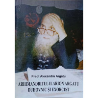 ARHIMANDRITUL ILARION ARGATU DUHOVNIC SI EXORCIST ARHIMANDRITUL ILARION ARGATU DUHOVNIC SI EXORCIST