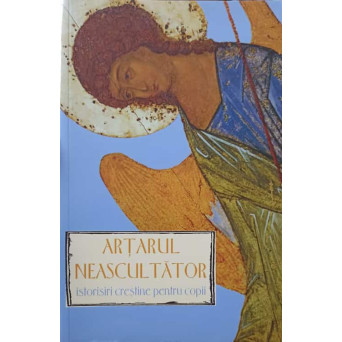 ARTARUL NEASCULTATOR. ISTORISIRI CRESTINE PENTRU COPII