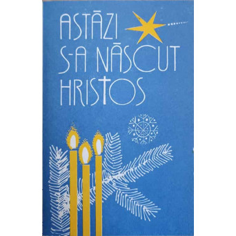 ASTAZI S-A NASCUT HRISTOS