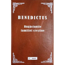BENEDICTUS. RUGACIUNILE FAMILIEI CRESTINE