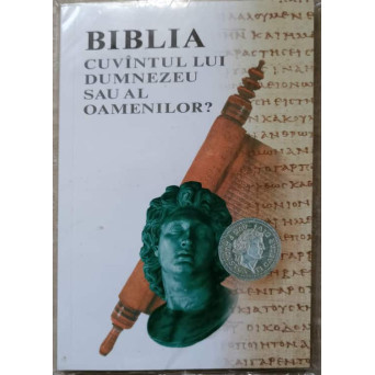 BIBLIA CUVANTUL LUI DUMNEZEU SAU AL OAMENILOR?