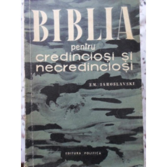 BIBLIA PENTRU CREDINCIOSI SI NECREDINCIOSI