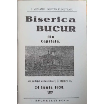 BISERICA BUCUR DIN CAPITALA, CU PRILEJUL REDESCHIDERII SI SFINTIRII EI 24 IUNIE 1938