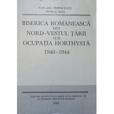 BISERICA ROMANEASCA DIN NORD-VESTUL TARII SUB OCUPATIA HORTHYSTA 1940-1944