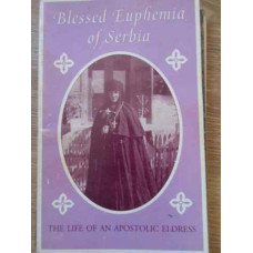 BLESSED EUPHEMIA OF SERBIA THE LIFE OF AN APOSTOLIC ELDRESS