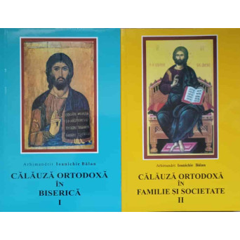 CALAUZA ORTODOXA IN BISERICA. CALAUZA ORTODOXA IN FAMILIE SI SOCIETATE VOL.1-2