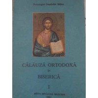 CALAUZA ORTODOXA IN BISERICA VOL.1 CALAUZA ORTODOXA IN BISERICA VOL.1