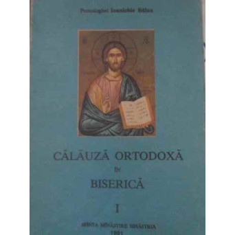 CALAUZA ORTODOXA IN BISERICA VOL.1