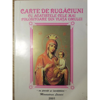 CARTE DE RUGACIUNI CU ACATISTELE CELE MAI FOLOSITOARE DIN VIATA OMULUI