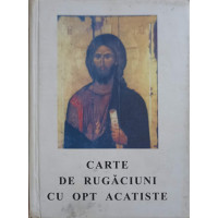 CARTE DE RUGACIUNI CU OPT ACATISTE CARTE DE RUGACIUNI CU OPT ACATISTE