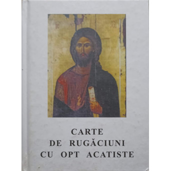 CARTE DE RUGACIUNI CU OPT ACATISTE, TREBUITOARE FIECARUI CRESTIN
