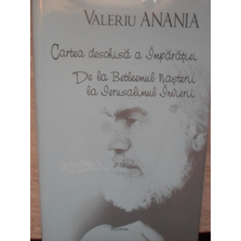 CARTEA DESCHISA A IMPARATIEI. DE LA BETLEEMUL NASTERII LA IERUSALIMUL INVIERII