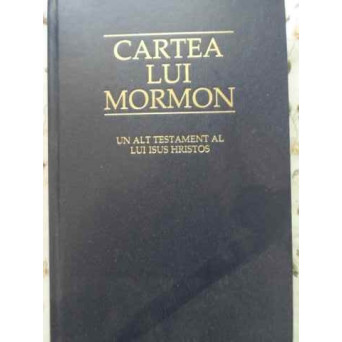 CARTEA LUI MORMON UN ALT TESTAMENT AL LUI ISUS HRISTOS