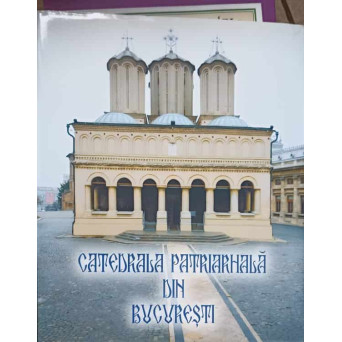 CATEDRALA PATRIARHALA DIN BUCURESTI
