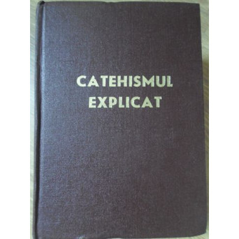 CATEHISMUL EXPLICAT, CREDINTA SI VIATA CRESTINA