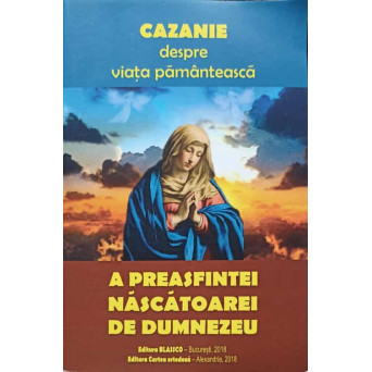 CAZANIE DESPRE VIATA PAMANTEASCA A PREASFINTEI NASCATOARE DE DUMNEZEU