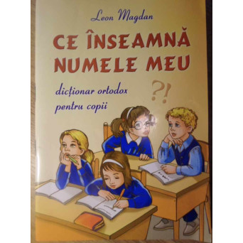 CE INSEAMNA NUMELE MEU. DICTINAR ORTODOX PENTRU COPII