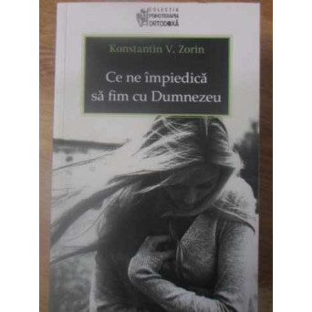 CE NE IMPIEDICA SA FIM CU DUMNEZEU