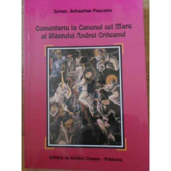 COMENTARIU LA CANONUL CEL MARE AL SFANTULUI ANDREI CRITEANUL