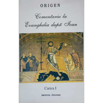 COMENTARIU LA EVANGHELIA DUPA IOAN. CARTEA I