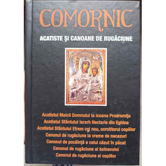 COMORNIC. ACATISTE SI CANOANE DE RUGACIUNE