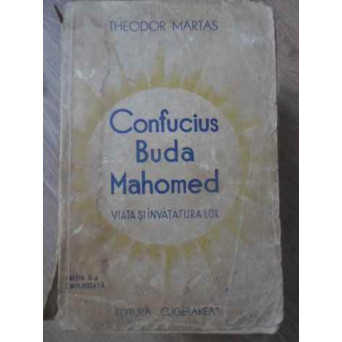CONFUCIUS, BUDA, MAHOMED. VIATA SI INVATATURILE LOR
