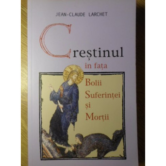 CRESTINUL IN FATA BOLII SUFERINTEI SI MORTII
